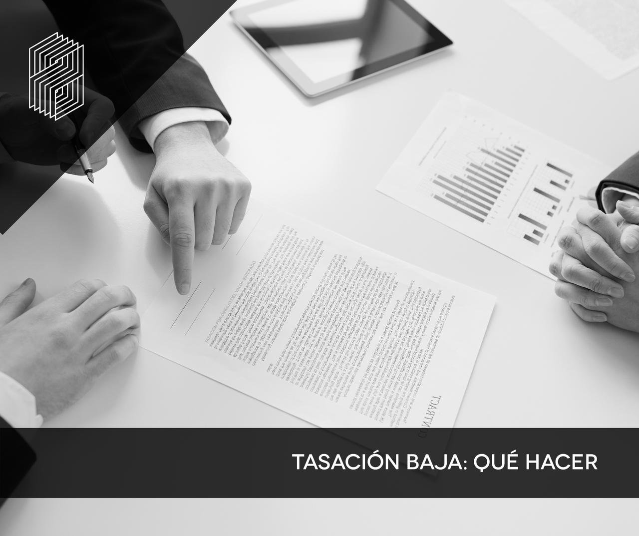 ¿QUÉ HACER ANTE UNA TASACIÓN BAJA?